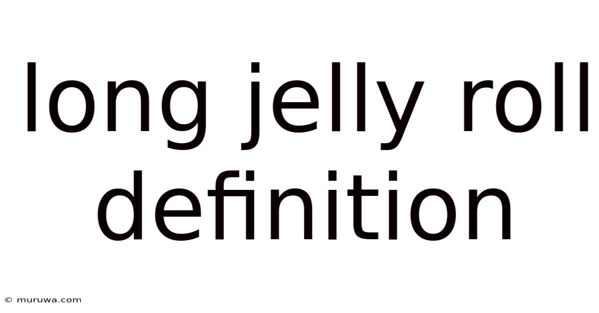 Long Jelly Roll Definition Long Jelly Roll Definition