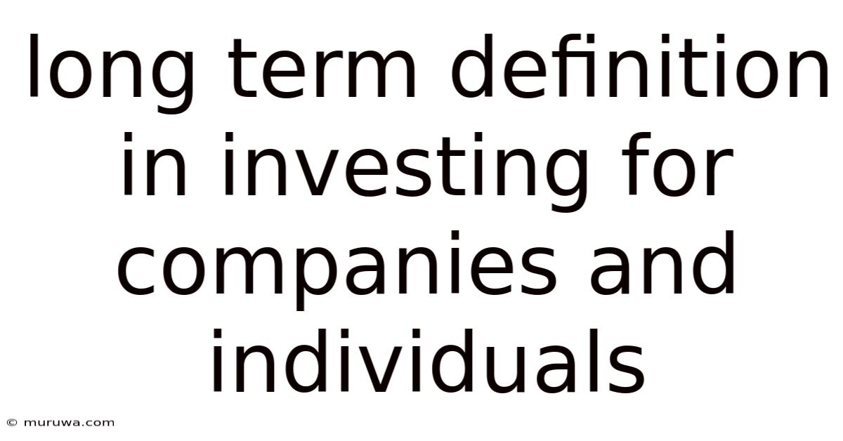 Long Term Definition In Investing For Companies And Individuals Long Term Definition In Investing For Companies And Individuals