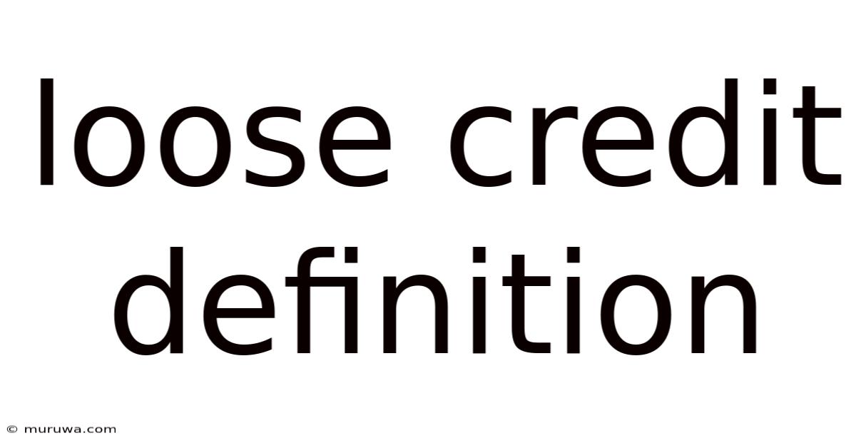 Loose Credit Definition Loose Credit Definition