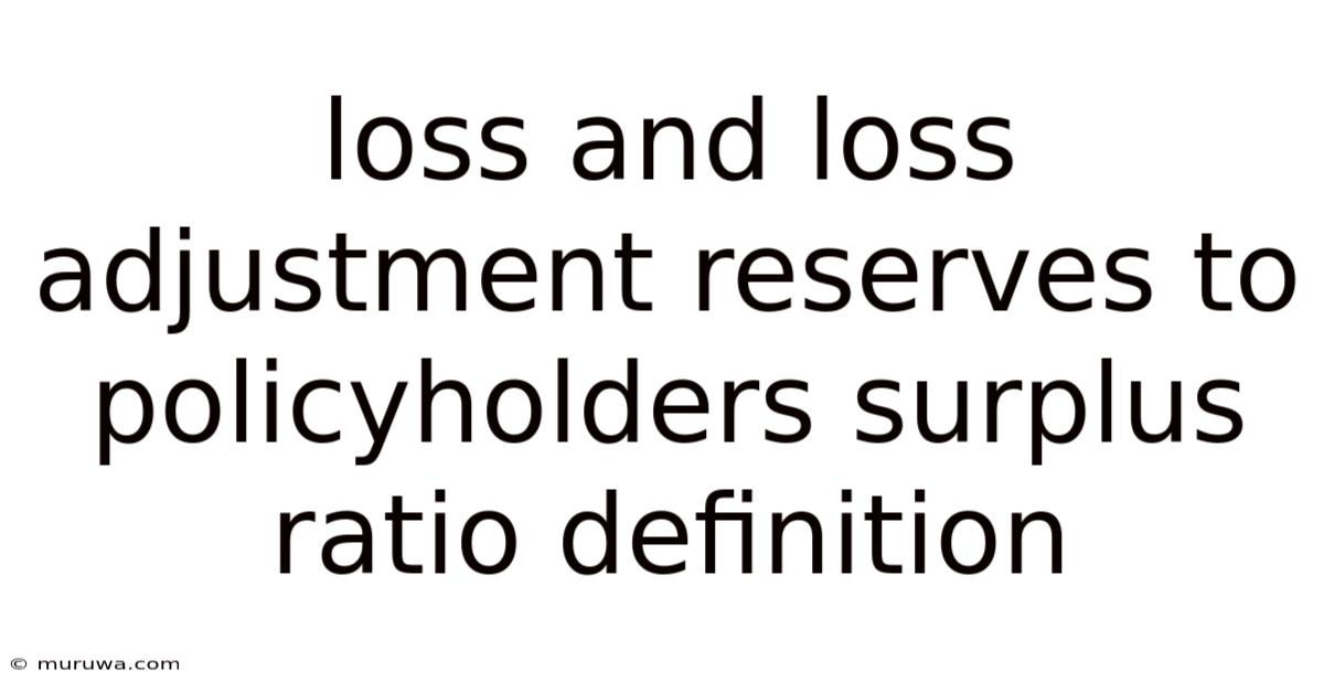 Loss And Loss Adjustment Reserves To Policyholders Surplus Ratio Definition Loss And Loss Adjustment Reserves To Policyholders Surplus Ratio Definition