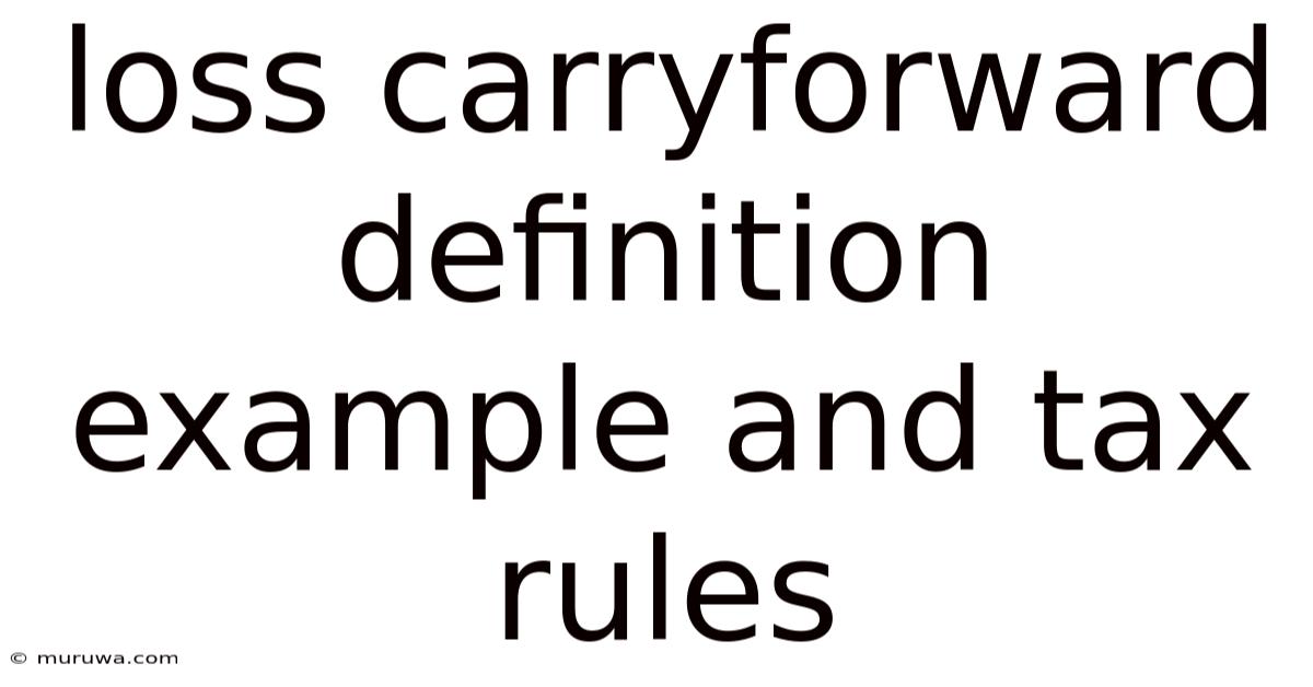 Loss Carryforward Definition Example And Tax Rules Loss Carryforward Definition Example And Tax Rules