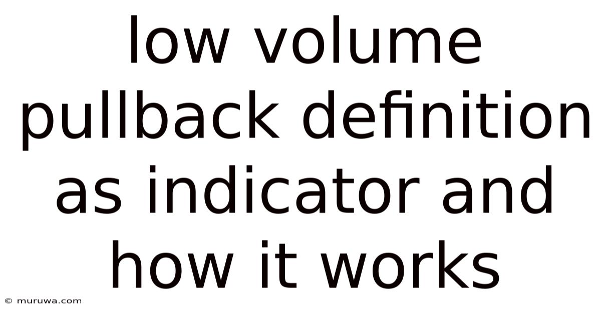 Low Volume Pullback Definition As Indicator And How It Works Low Volume Pullback Definition As Indicator And How It Works