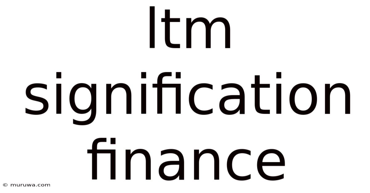 Ltm Signification Finance Ltm Signification Finance