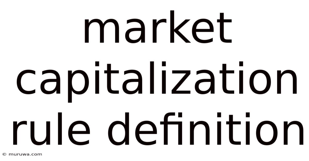 Market Capitalization Rule Definition Market Capitalization Rule Definition