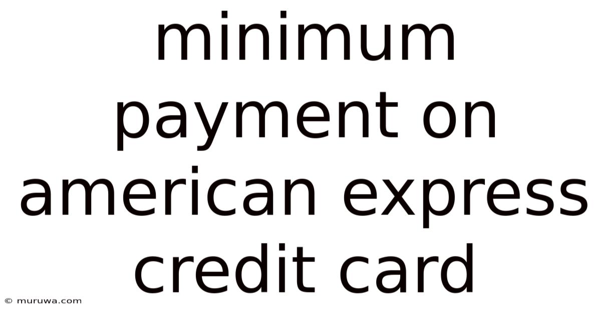 Minimum Payment On American Express Credit Card Minimum Payment On American Express Credit Card