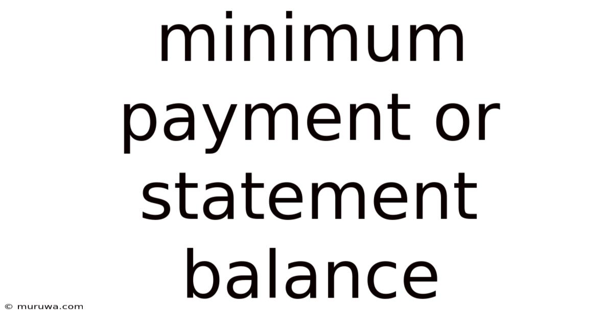 Minimum Payment Or Statement Balance Minimum Payment Or Statement Balance
