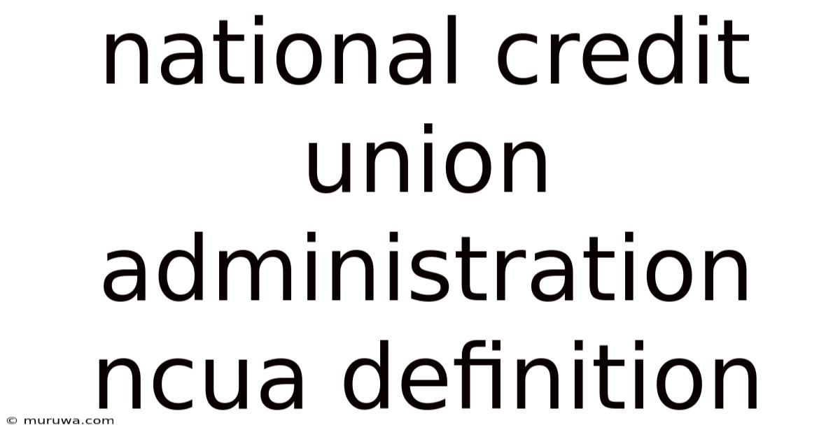 National Credit Union Administration Ncua Definition National Credit Union Administration Ncua Definition