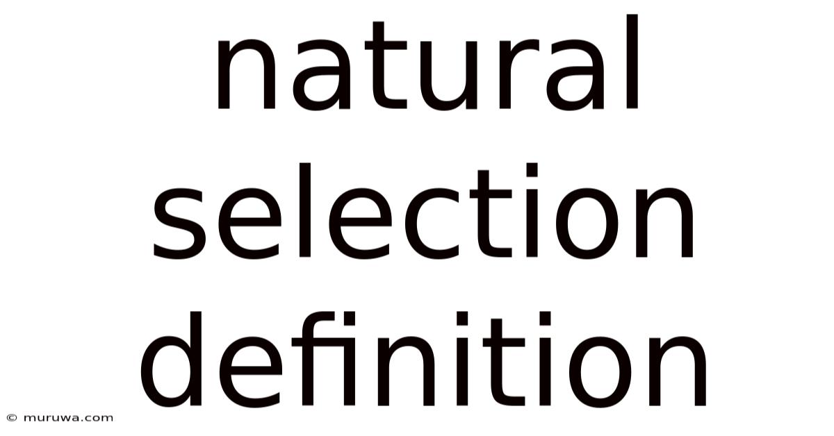 Natural Selection Definition Natural Selection Definition