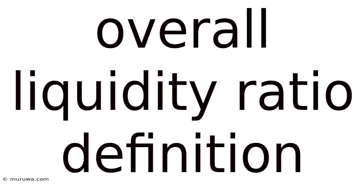 Overall Liquidity Ratio Definition Overall Liquidity Ratio Definition
