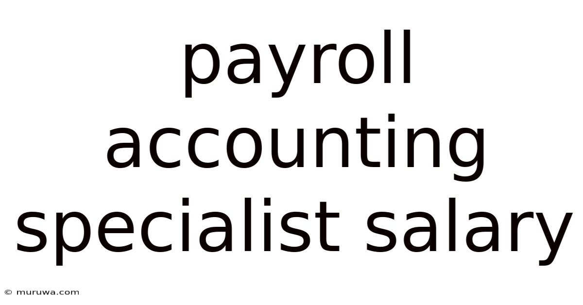 Payroll Accounting Specialist Salary Payroll Accounting Specialist Salary