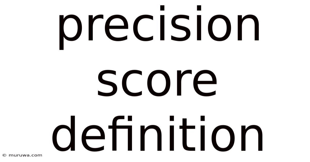 Precision Score Definition Precision Score Definition