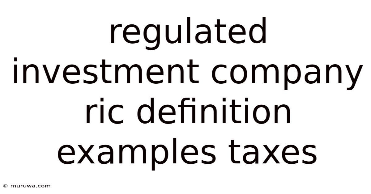 Regulated Investment Company Ric Definition Examples Taxes Regulated Investment Company Ric Definition Examples Taxes
