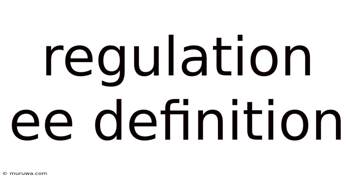Regulation Ee Definition