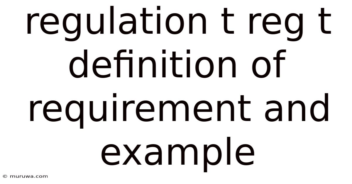Regulation T Reg T Definition Of Requirement And Example Regulation T Reg T Definition Of Requirement And Example