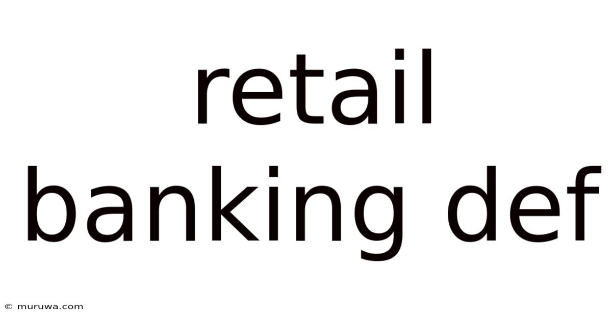 Retail Banking Def Retail Banking Def