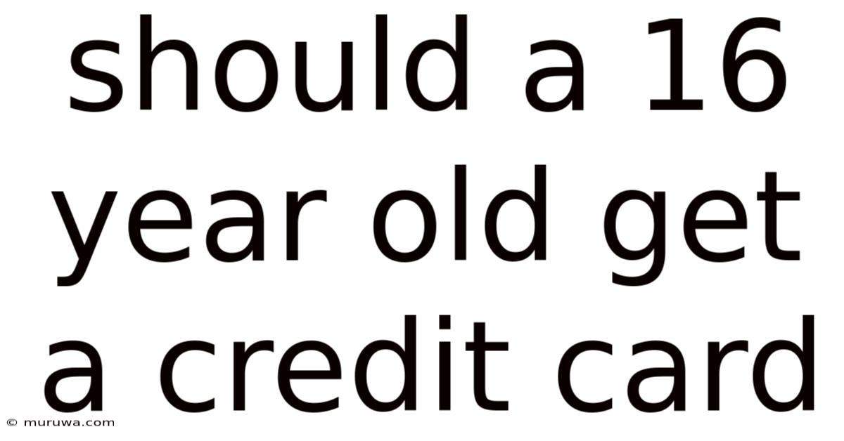 Should A 16 Year Old Get A Credit Card