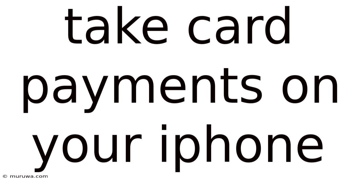 Take Card Payments On Your Iphone Take Card Payments On Your Iphone