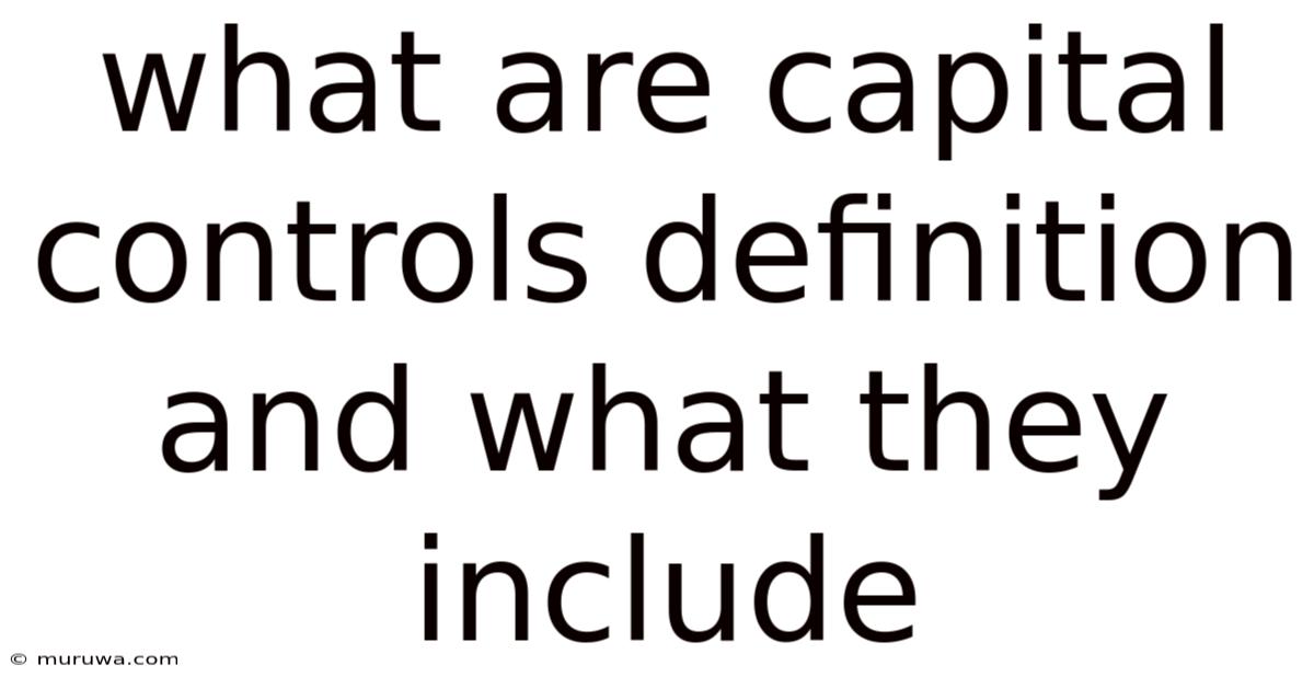 What Are Capital Controls Definition And What They Include What Are Capital Controls Definition And What They Include