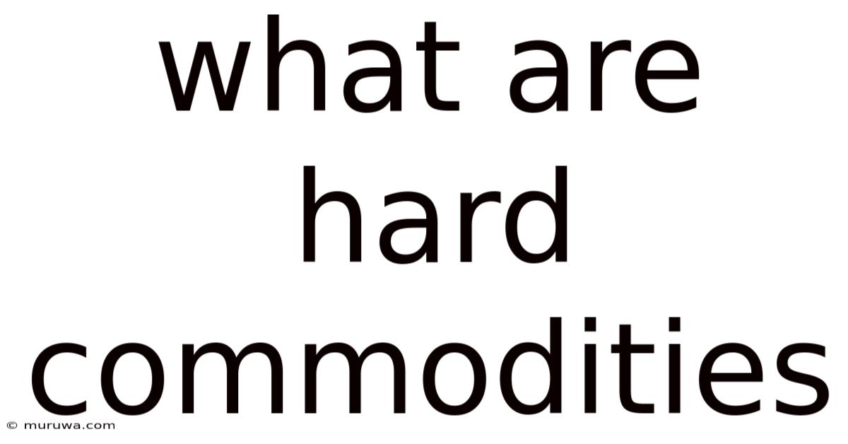What Are Hard Commodities What Are Hard Commodities