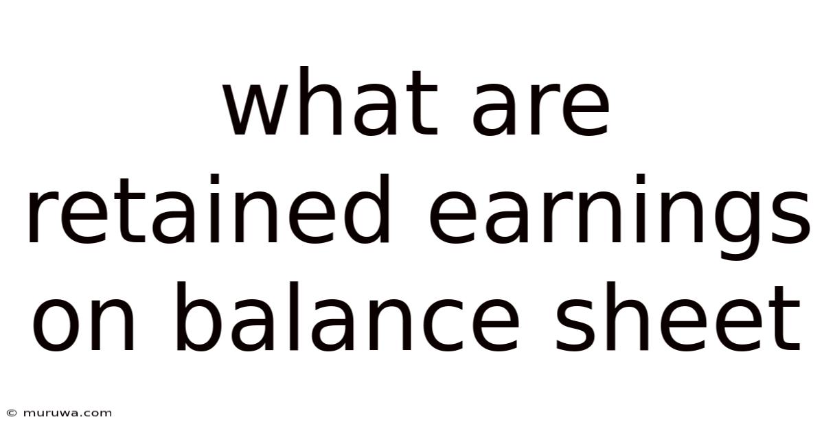 What Are Retained Earnings On Balance Sheet What Are Retained Earnings On Balance Sheet