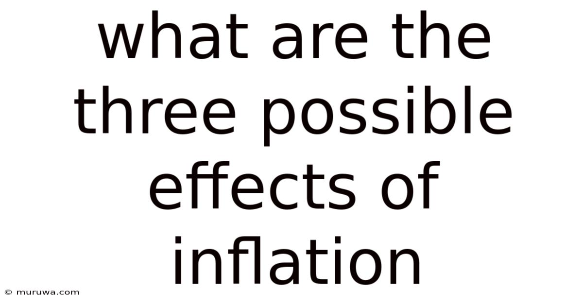 What Are The Three Possible Effects Of Inflation What Are The Three Possible Effects Of Inflation