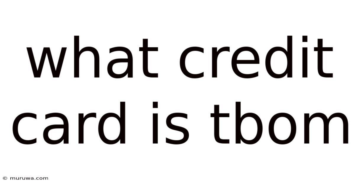 What Credit Card Is Tbom What Credit Card Is Tbom