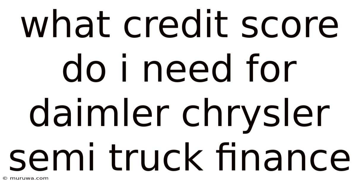 What Credit Score Do I Need For Daimler Chrysler Semi Truck Finance What Credit Score Do I Need For Daimler Chrysler Semi Truck Finance
