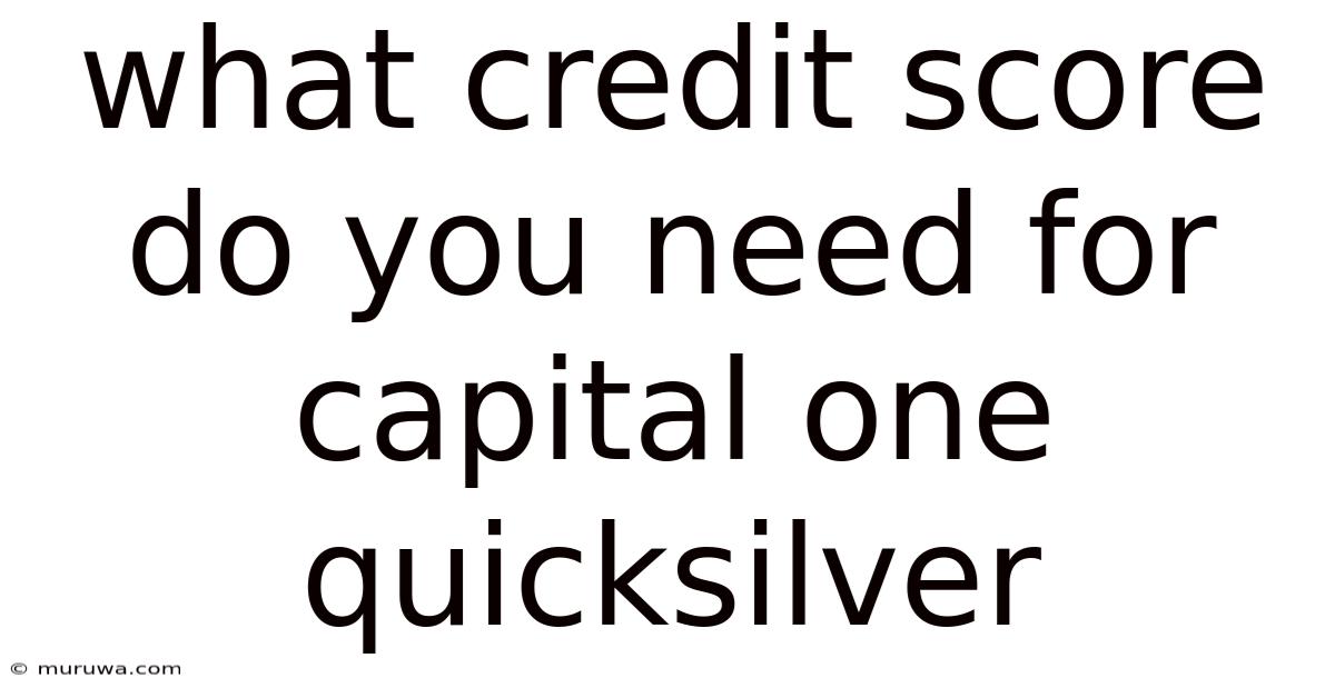 What Credit Score Do You Need For Capital One Quicksilver What Credit Score Do You Need For Capital One Quicksilver