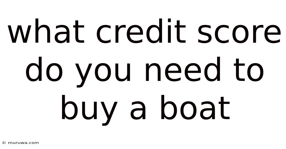 What Credit Score Do You Need To Buy A Boat What Credit Score Do You Need To Buy A Boat