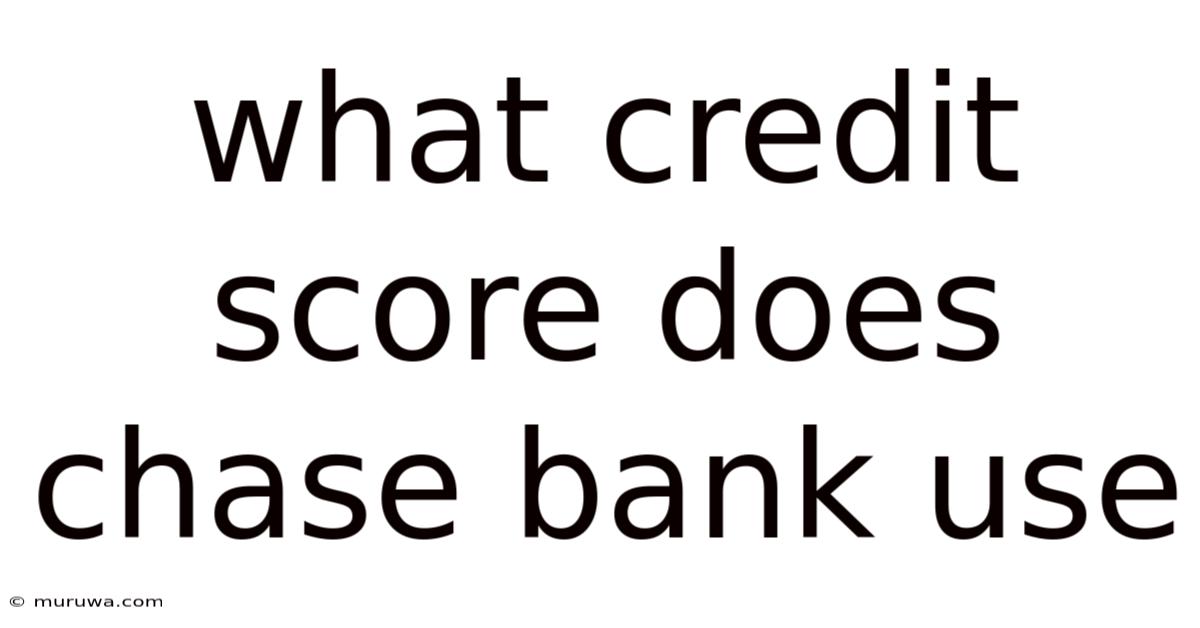 What Credit Score Does Chase Bank Use