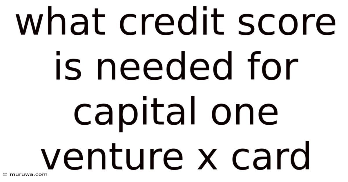 What Credit Score Is Needed For Capital One Venture X Card