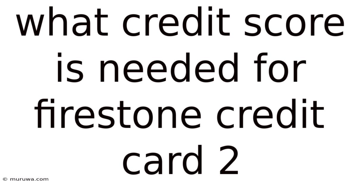 What Credit Score Is Needed For Firestone Credit Card 2 What Credit Score Is Needed For Firestone Credit Card 2