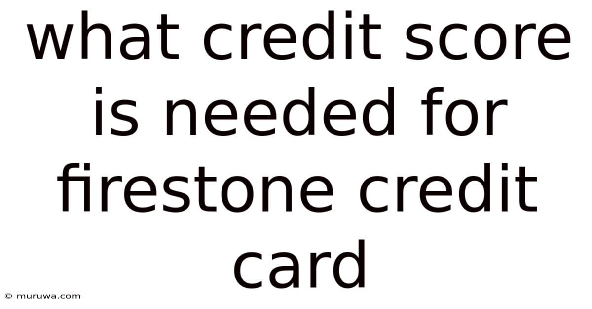 What Credit Score Is Needed For Firestone Credit Card What Credit Score Is Needed For Firestone Credit Card