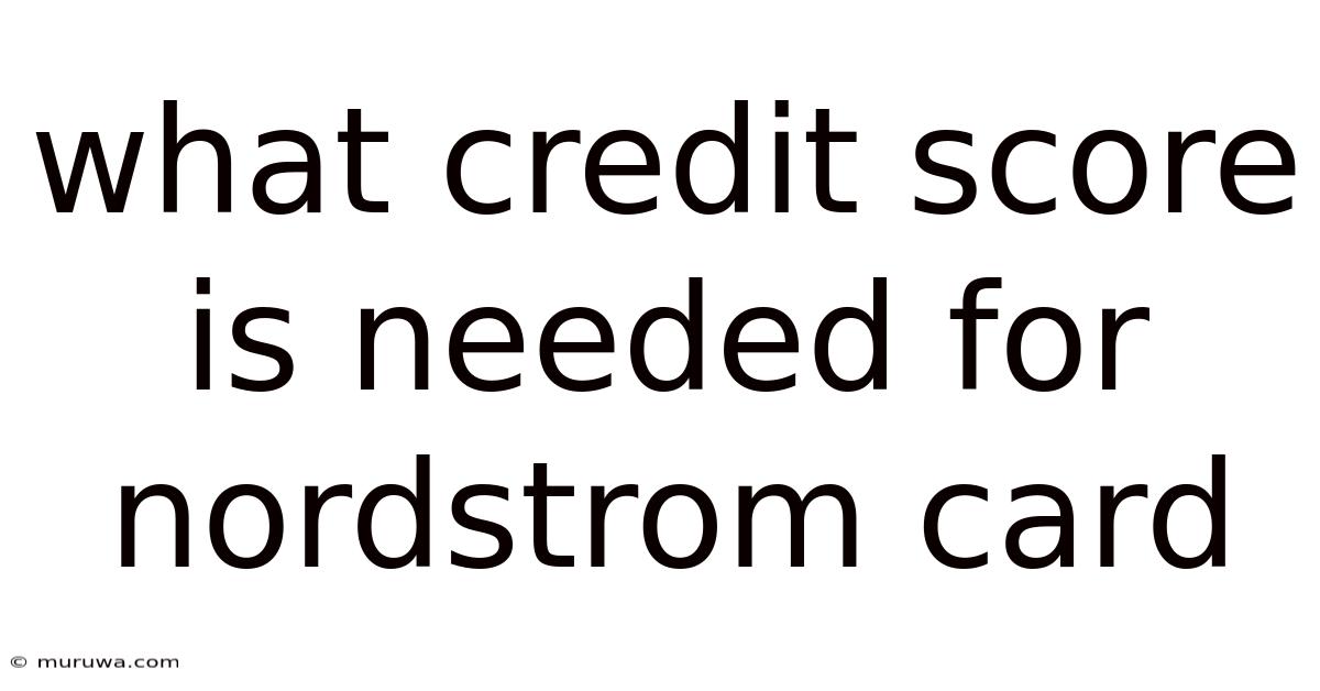 What Credit Score Is Needed For Nordstrom Card What Credit Score Is Needed For Nordstrom Card