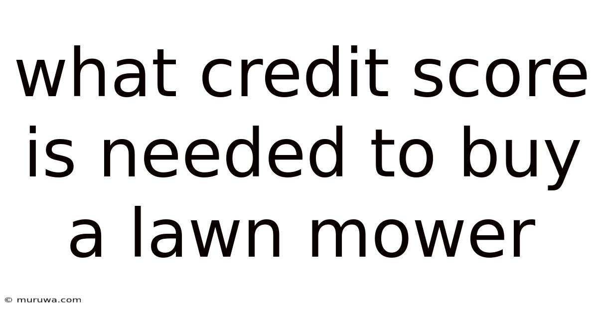 What Credit Score Is Needed To Buy A Lawn Mower What Credit Score Is Needed To Buy A Lawn Mower