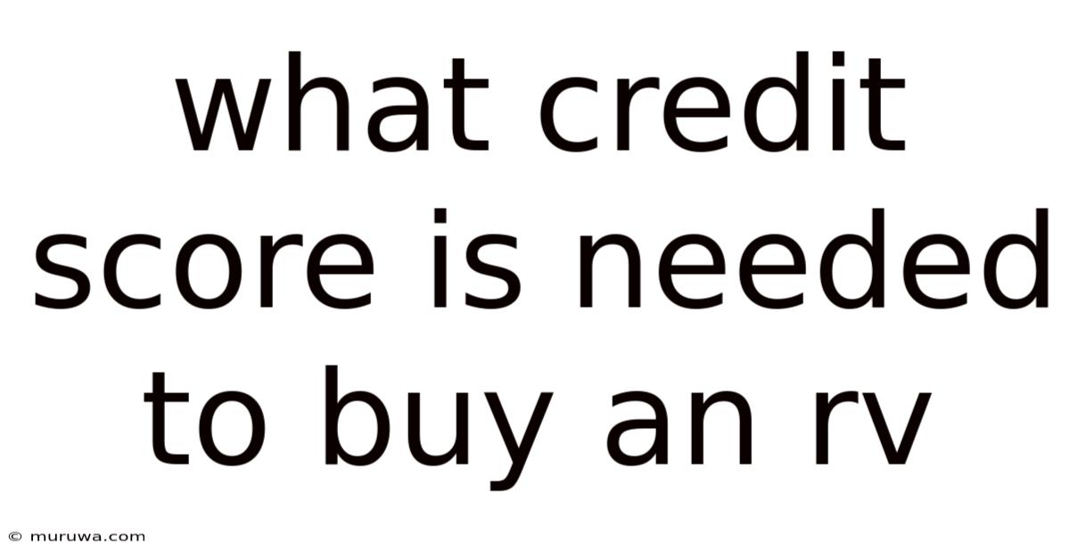 What Credit Score Is Needed To Buy An Rv What Credit Score Is Needed To Buy An Rv