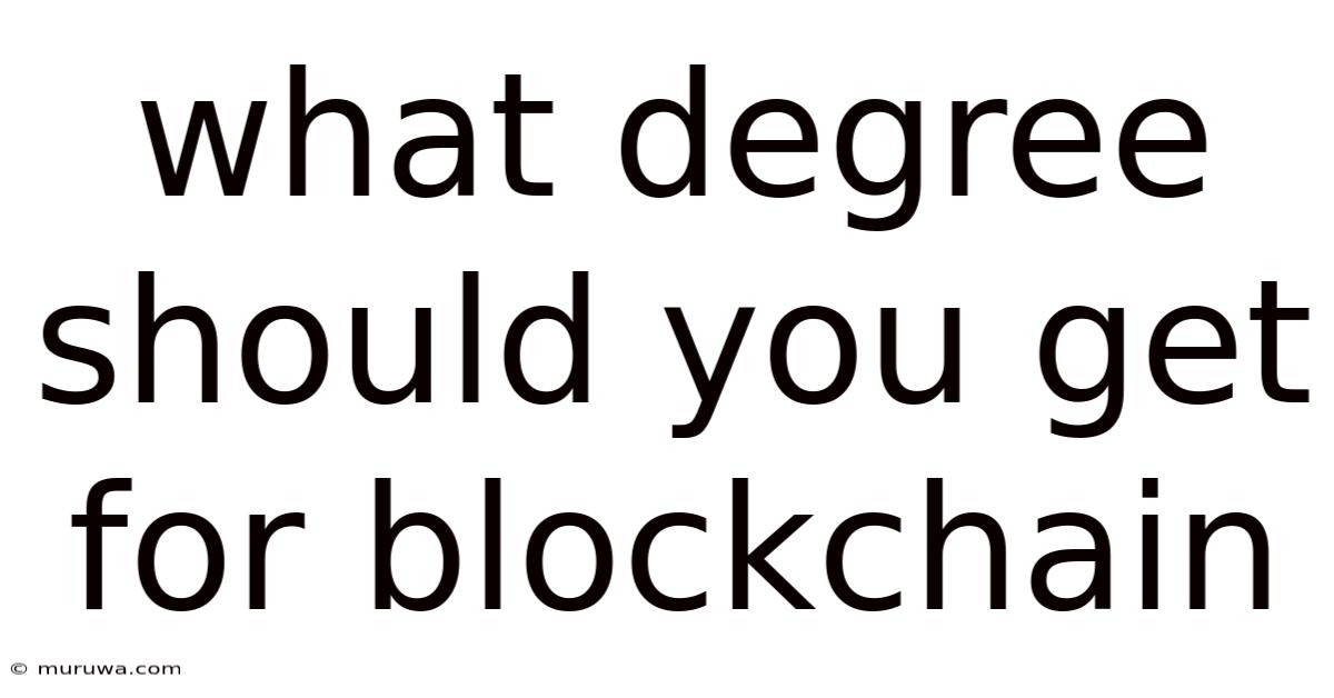 What Degree Should You Get For Blockchain What Degree Should You Get For Blockchain