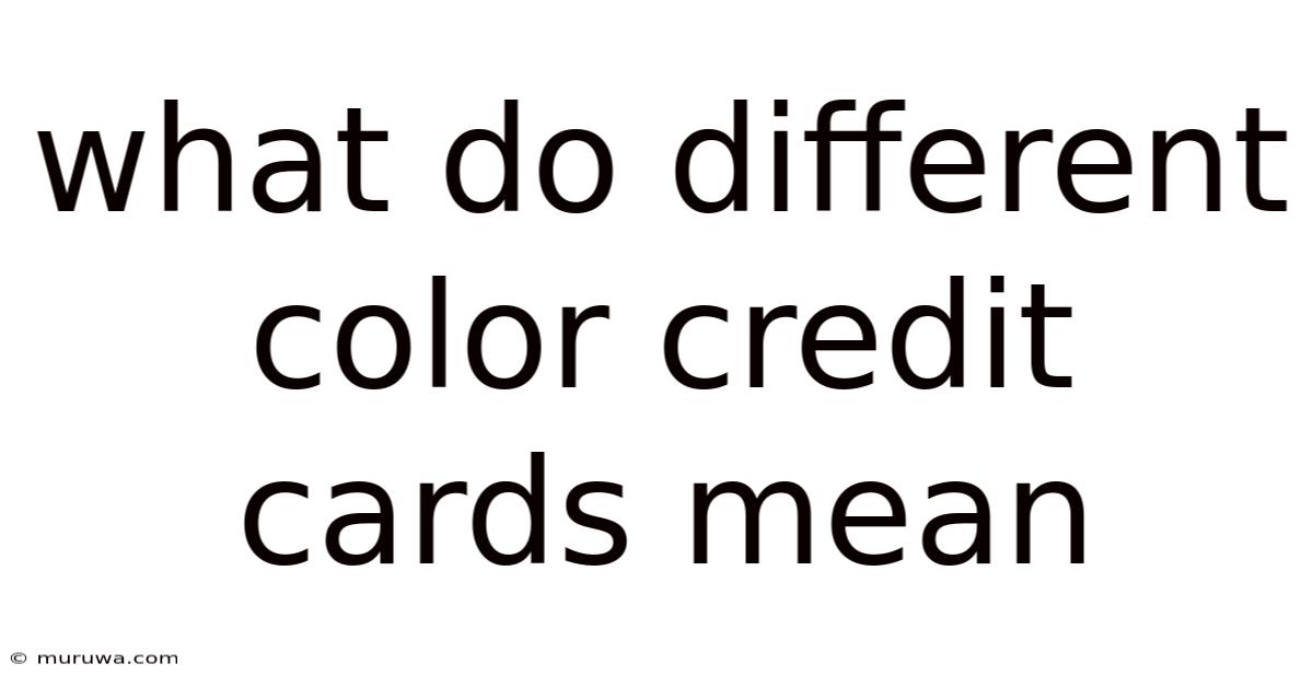 What Do Different Color Credit Cards Mean What Do Different Color Credit Cards Mean