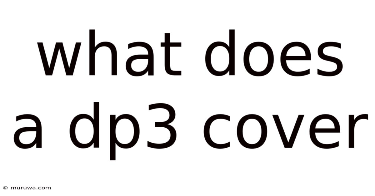 What Does A Dp3 Cover What Does A Dp3 Cover