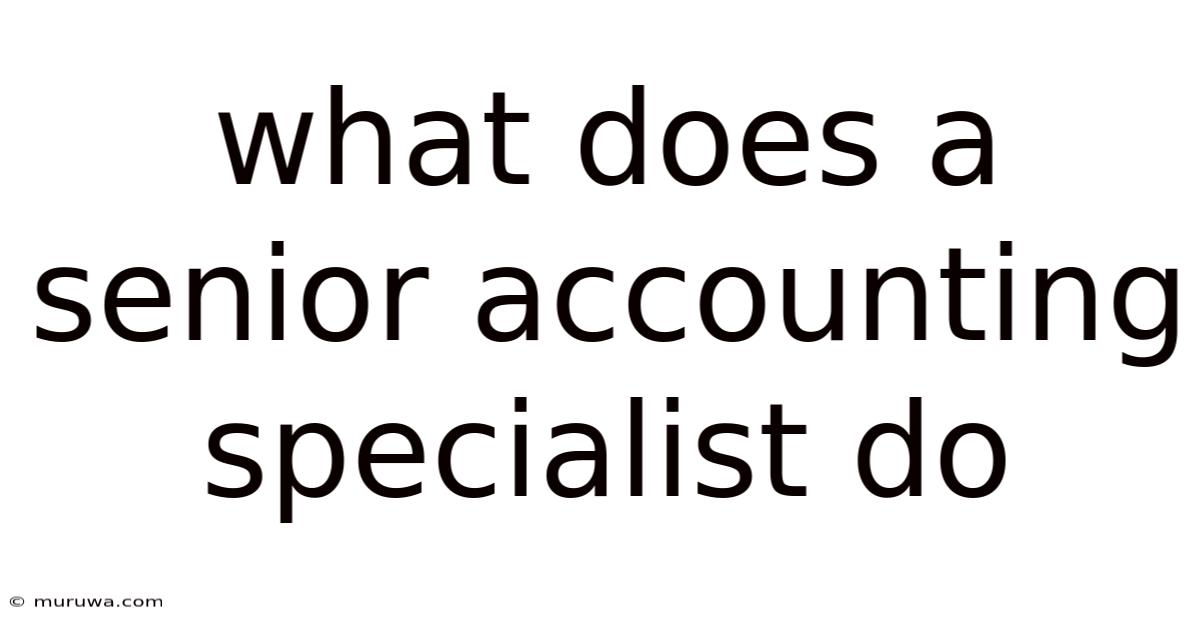 What Does A Senior Accounting Specialist Do What Does A Senior Accounting Specialist Do