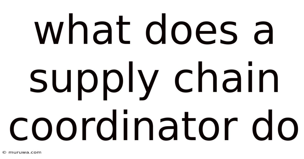 What Does A Supply Chain Coordinator Do What Does A Supply Chain Coordinator Do