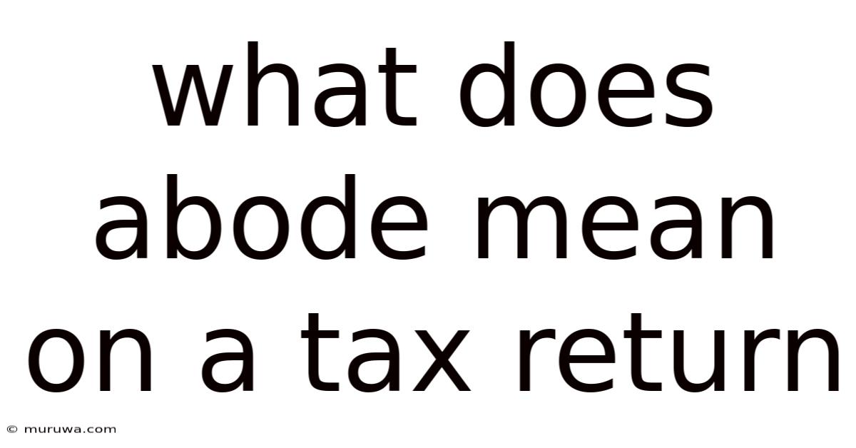 What Does Abode Mean On A Tax Return What Does Abode Mean On A Tax Return