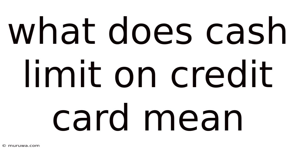 What Does Cash Limit On Credit Card Mean What Does Cash Limit On Credit Card Mean