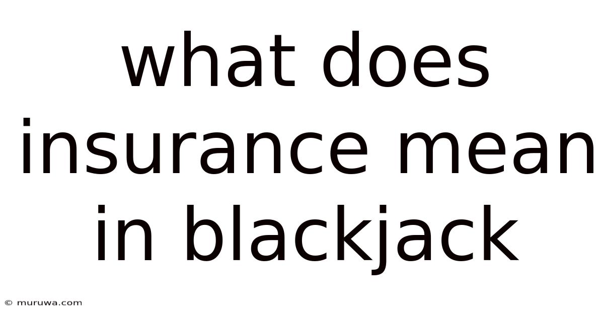 What Does Insurance Mean In Blackjack What Does Insurance Mean In Blackjack
