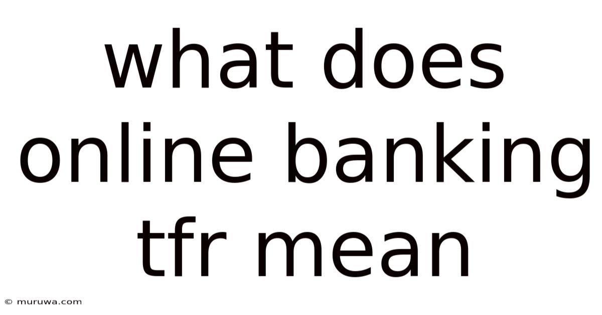 What Does Online Banking Tfr Mean What Does Online Banking Tfr Mean