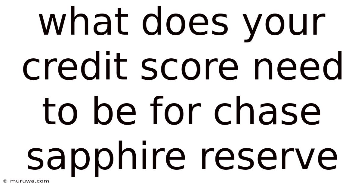 What Does Your Credit Score Need To Be For Chase Sapphire Reserve What Does Your Credit Score Need To Be For Chase Sapphire Reserve