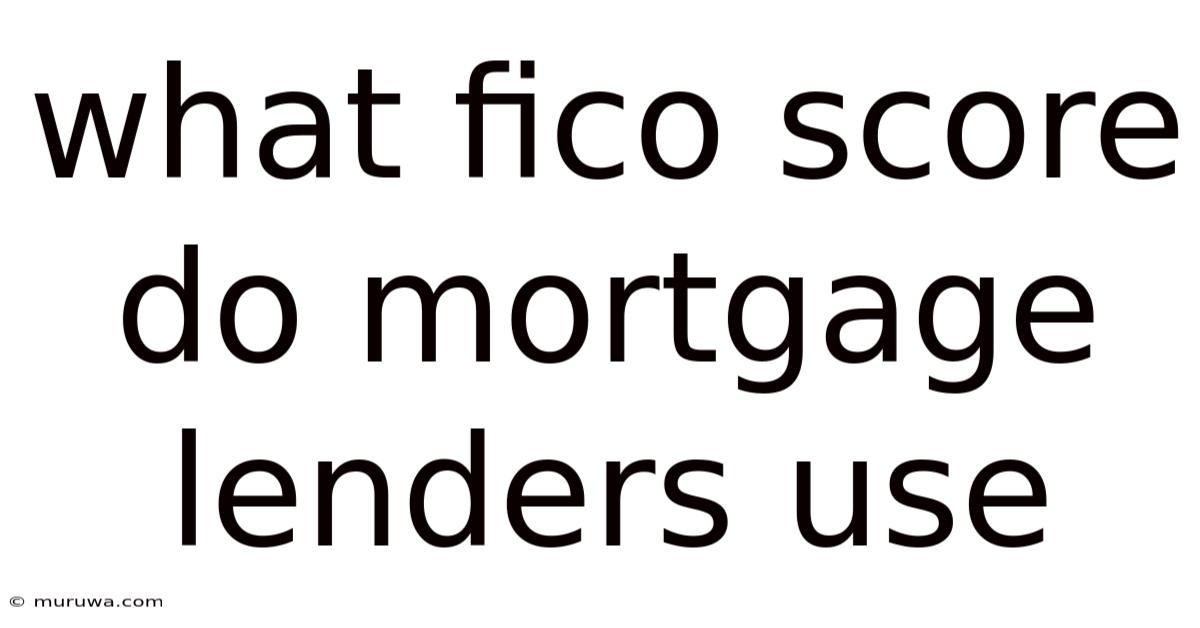 What Fico Score Do Mortgage Lenders Use