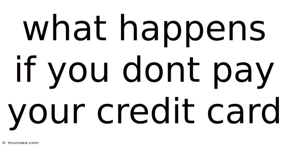 What Happens If You Dont Pay Your Credit Card What Happens If You Dont Pay Your Credit Card