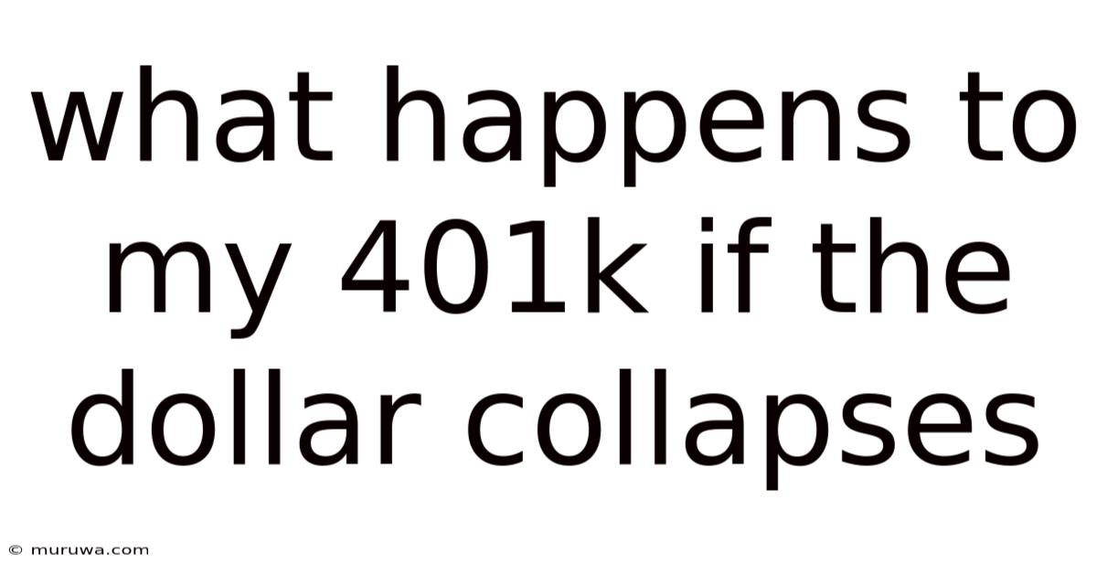 What Happens To My 401k If The Dollar Collapses What Happens To My 401k If The Dollar Collapses