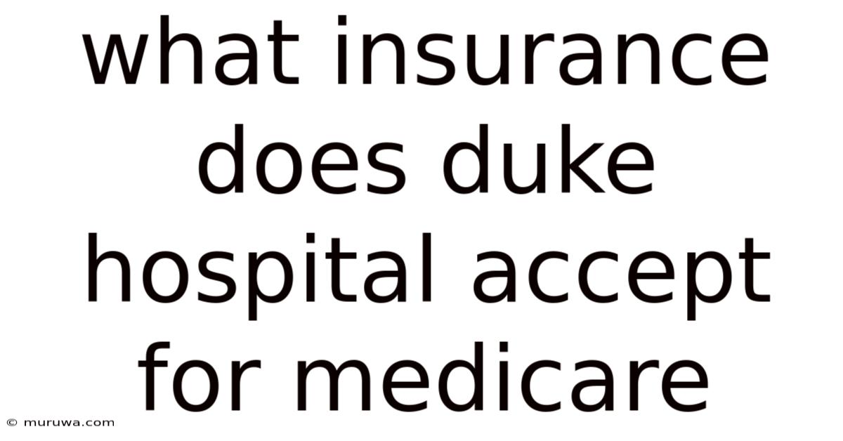 What Insurance Does Duke Hospital Accept For Medicare What Insurance Does Duke Hospital Accept For Medicare